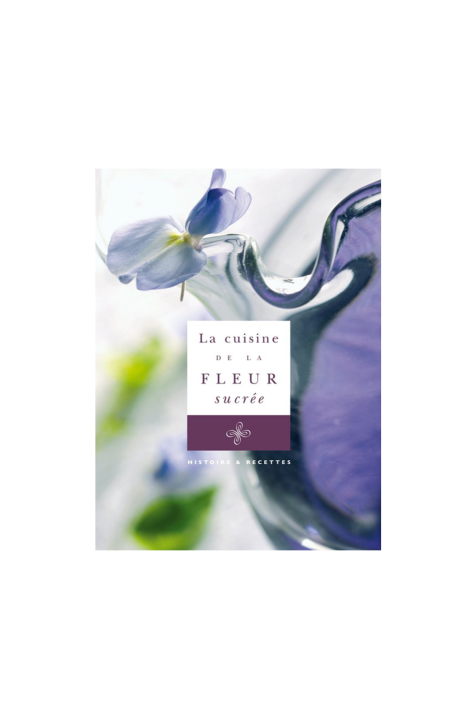 Livre "La cuisine de la fleur sucrée" - Confiserie Florian